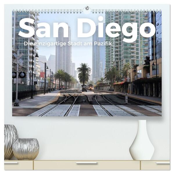 San Diego - Die einzigartige Stadt am Pazifik. (hochwertiger Premium Wandkalender 2026 DIN A2 quer) Kunstdruck in Hochglanz