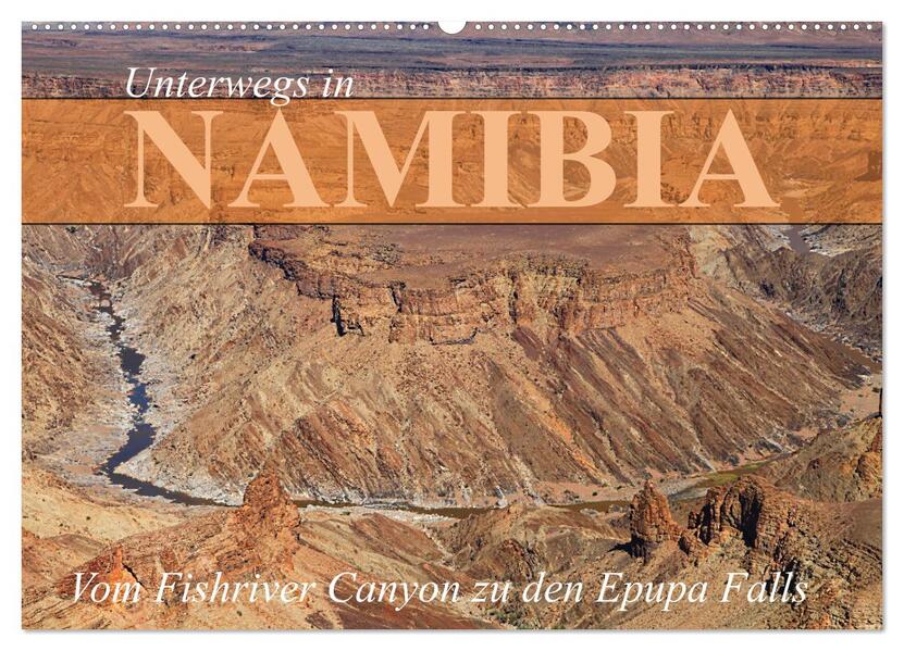 Unterwegs in Namibia- vom Fishriver zu den Epupa Falls (Wandkalender 2026 DIN A2 quer) CALVENDO Monatskalender