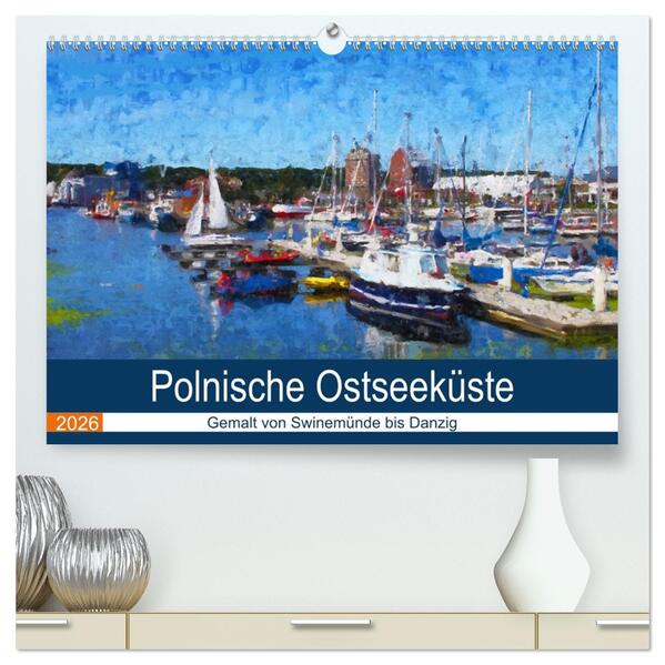 Polnische Ostseeküste - Gemalt von Swinemünde bis Danzig (hochwertiger Premium Wandkalender 2026 DIN A2 quer) Kunstdruck in Hochglanz
