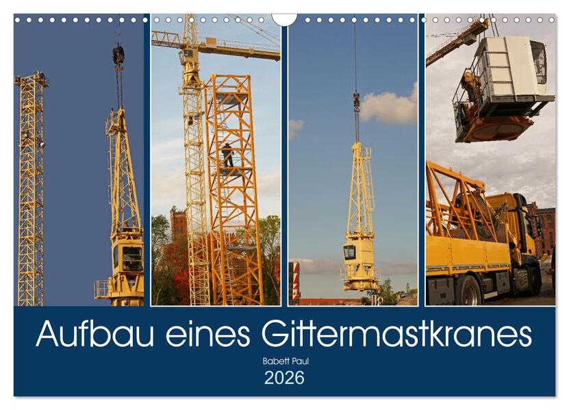 Aufbau eines Gittermastkranes (Wandkalender 2026 DIN A3 quer) CALVENDO Monatskalender