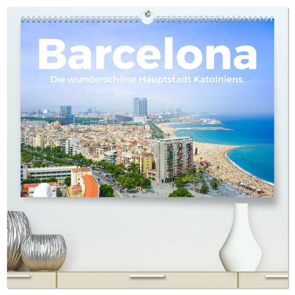 Barcelona - Die wunderschöne Hauptstadt Kataloniens. (hochwertiger Premium Wandkalender 2026 DIN A2 quer) Kunstdruck in Hochglanz