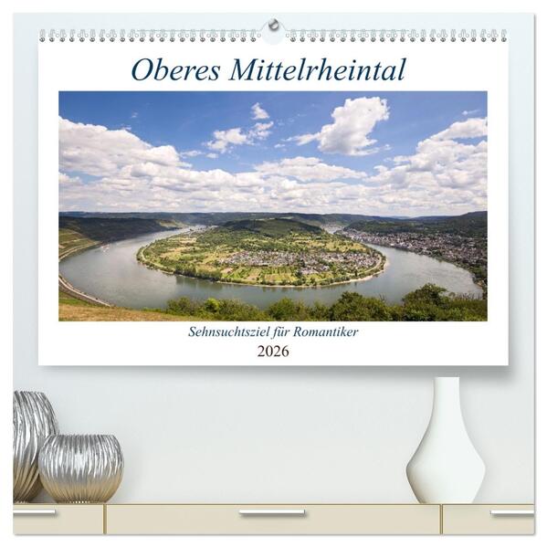 Oberes Mittelrheintal Sehnsuchtsziel für Romantiker (hochwertiger Premium Wandkalender 2026 DIN A2 quer) Kunstdruck in Hochglanz