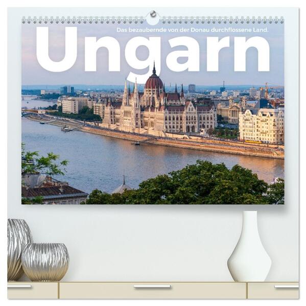 Ungarn - Das bezaubernde von der Donau durchflossene Land. (hochwertiger Premium Wandkalender 2026 DIN A2 quer) Kunstdruck in Hochglanz