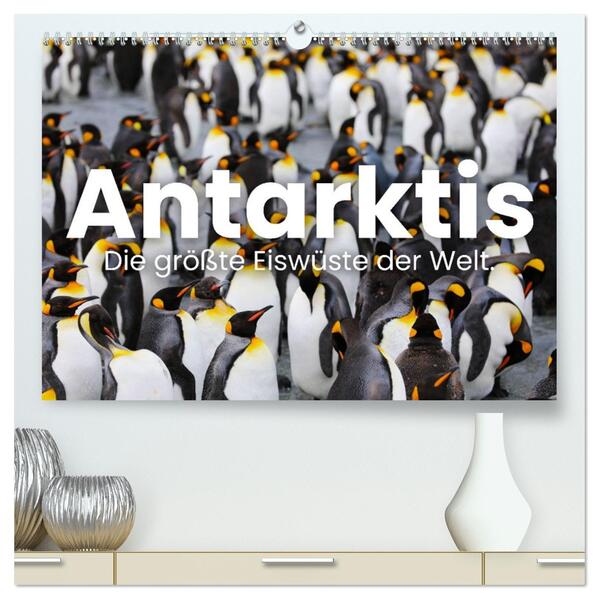 Antarktis - Die größte Eiswüste der Welt. (hochwertiger Premium Wandkalender 2026 DIN A2 quer) Kunstdruck in Hochglanz
