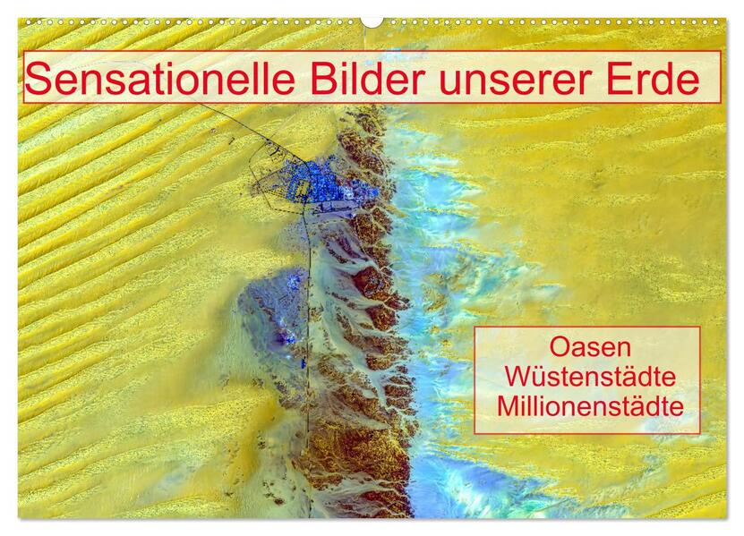 Sensationelle Bilder Unserer Erde - Oasen Wüstenstädte Millionenstädte (Wandkalender 2026 DIN A2 quer) CALVENDO Monatskalender