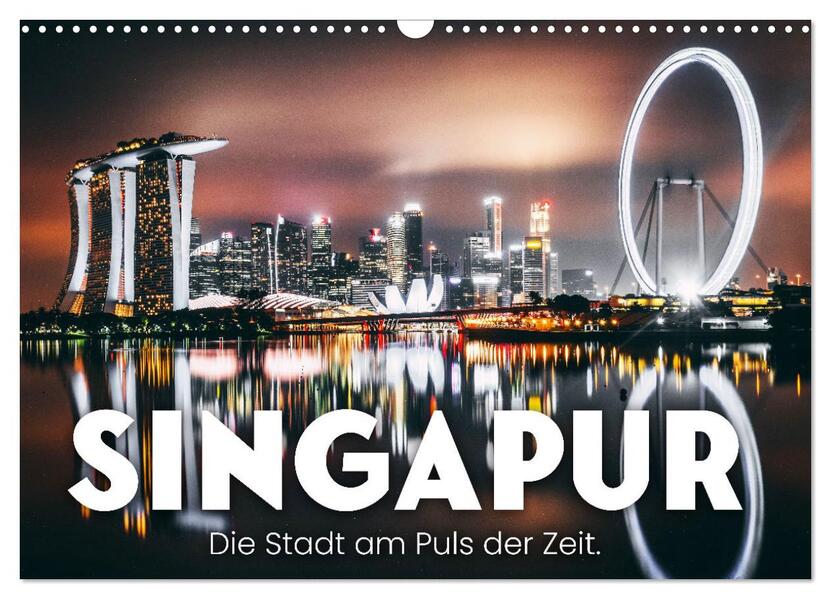 Singapur - Die Stadt am Puls der Zeit. (Wandkalender 2026 DIN A3 quer) CALVENDO Monatskalender