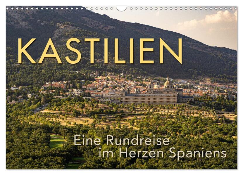 KASTILIEN - Eine Rundreise im Herzen Spaniens (Wandkalender 2026 DIN A3 quer) CALVENDO Monatskalender
