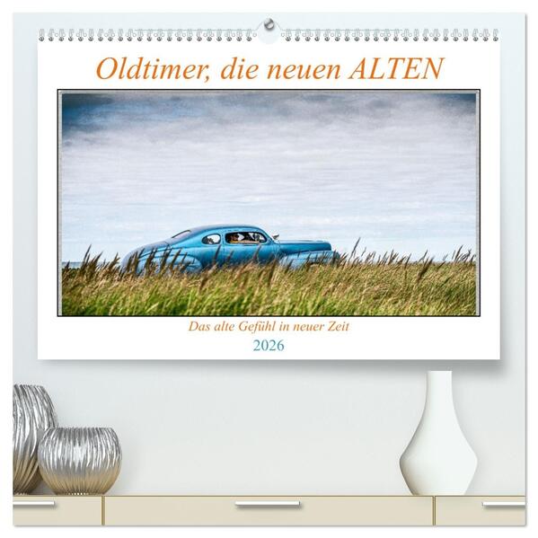 Oldtimer die neuen ALTEN (hochwertiger Premium Wandkalender 2026 DIN A2 quer) Kunstdruck in Hochglanz