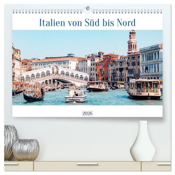 Italien von Süd bis Nord (hochwertiger Premium Wandkalender 2026 DIN A2 quer) Kunstdruck in Hochglanz