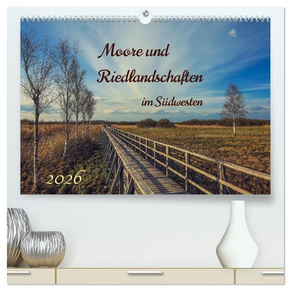 Moor und Riedlandschaften im Südwesten (hochwertiger Premium Wandkalender 2026 DIN A2 quer) Kunstdruck in Hochglanz