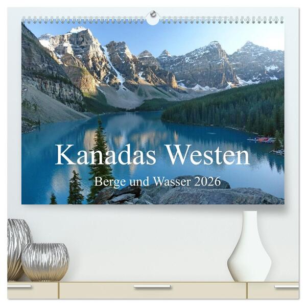 Kanadas Westen - Berge und Wasser (hochwertiger Premium Wandkalender 2026 DIN A2 quer) Kunstdruck in Hochglanz