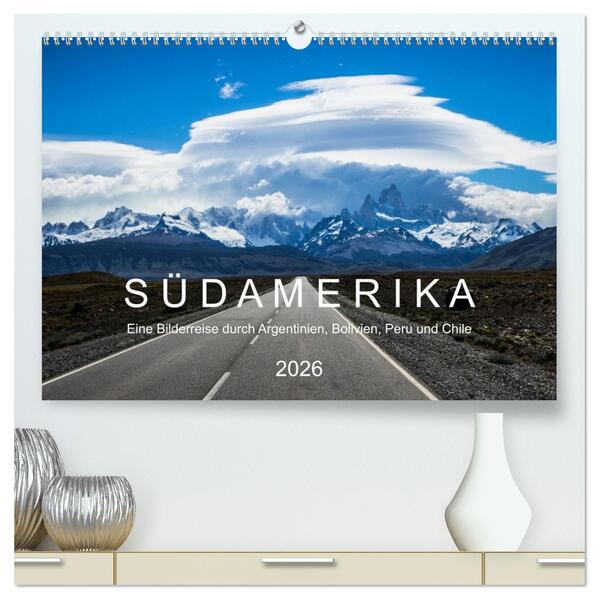 SÜDAMERIKA Eine Bilderreise durch Argentinien Bolivien Peru und Chile 2026 (hochwertiger Premium Wandkalender 2026 DIN A2 quer) Kunstdruck in Hochglanz