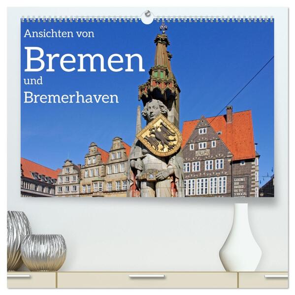 Ansichten von Bremen und Bremerhaven (hochwertiger Premium Wandkalender 2026 DIN A2 quer) Kunstdruck in Hochglanz