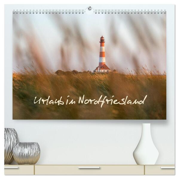 Urlaub in Nordfriesland (hochwertiger Premium Wandkalender 2026 DIN A2 quer) Kunstdruck in Hochglanz