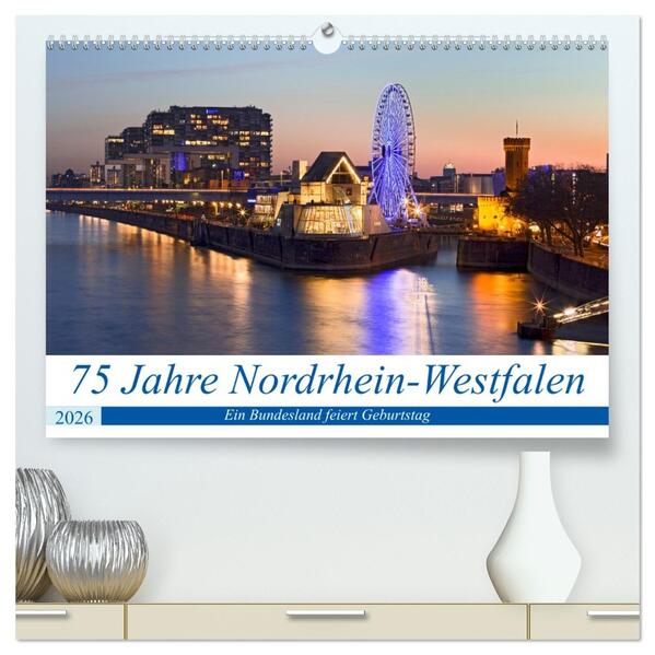 75 Jahre Nordrhein-Westfalen - Ein Bundesland feiert Geburtstag (hochwertiger Premium Wandkalender 2026 DIN A2 quer) Kunstdruck in Hochglanz