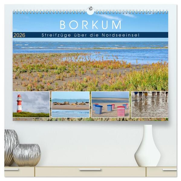 Borkum: Streifzüge über die Nordseeinsel (hochwertiger Premium Wandkalender 2026 DIN A2 quer) Kunstdruck in Hochglanz