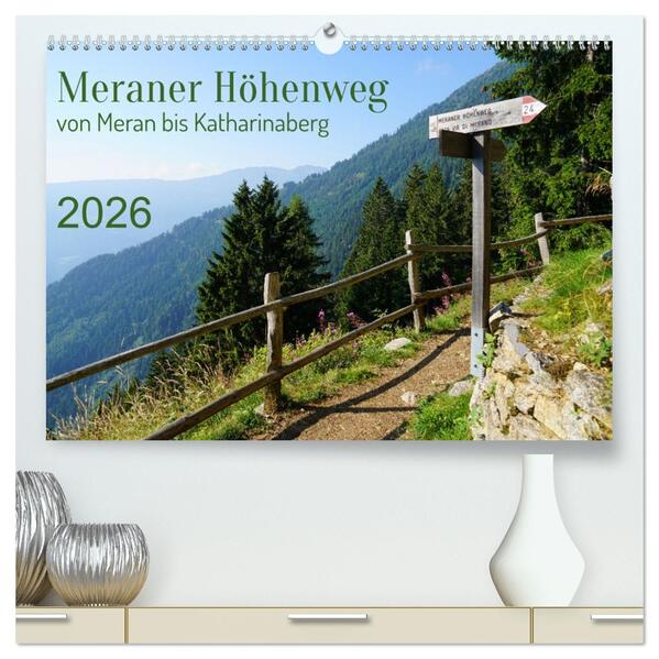 Meraner Höhenweg von Meran bis Katharinaberg (hochwertiger Premium Wandkalender 2026 DIN A2 quer) Kunstdruck in Hochglanz