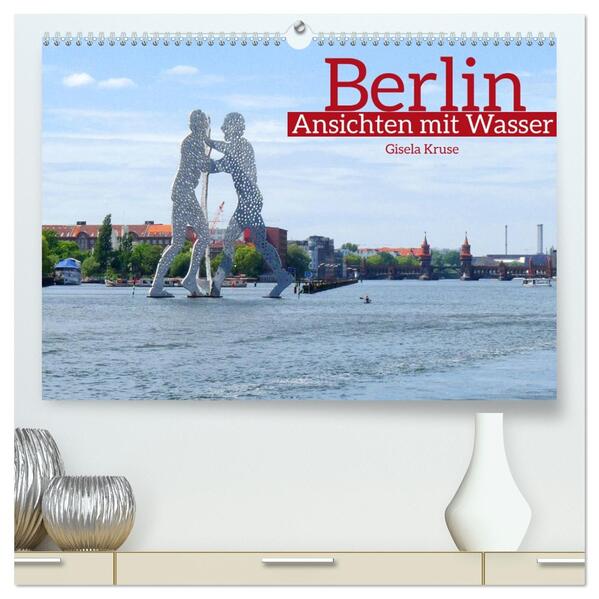 Berlin Ansichten mit Wasser (hochwertiger Premium Wandkalender 2026 DIN A2 quer) Kunstdruck in Hochglanz