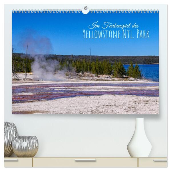 Im Farbenspiel des Yellowstone Natl. Park (hochwertiger Premium Wandkalender 2026 DIN A2 quer) Kunstdruck in Hochglanz