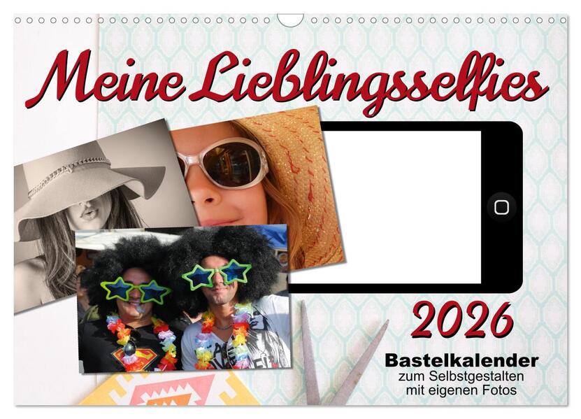 Meine Lieblingsselfies (Wandkalender 2026 DIN A3 quer) CALVENDO Monatskalender