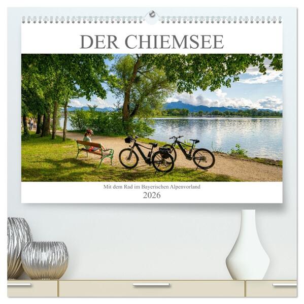 Der Chiemsee - Mit dem Rad im Bayerischen Alpenvorland (hochwertiger Premium Wandkalender 2026 DIN A2 quer) Kunstdruck in Hochglanz