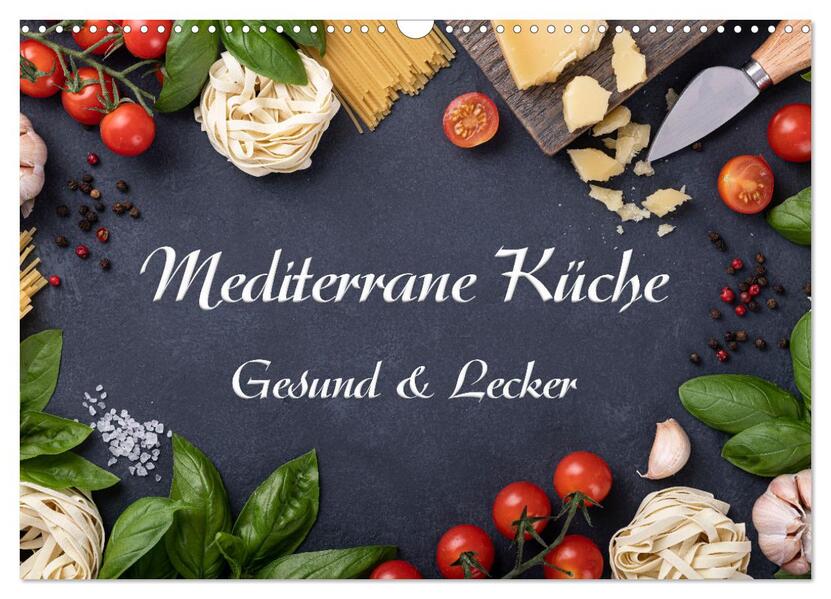 Mediterrane Küche - Gesund & Lecker (Wandkalender 2026 DIN A3 quer) CALVENDO Monatskalender