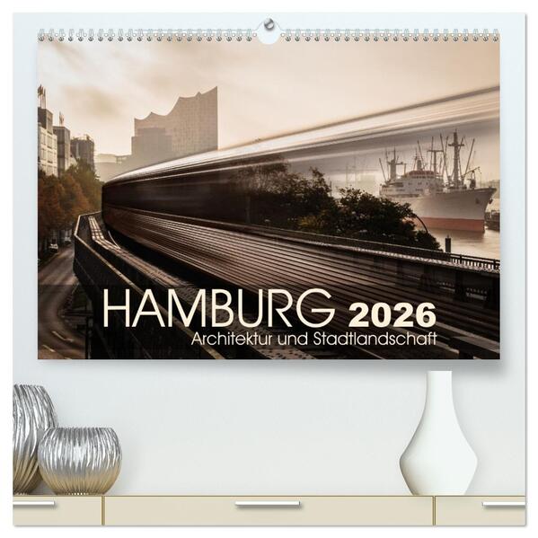 Hamburg Architektur und Stadtlandschaft (hochwertiger Premium Wandkalender 2026 DIN A2 quer) Kunstdruck in Hochglanz