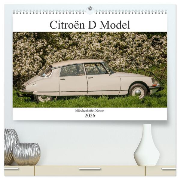 Citroën D Model - Märchenhafte Déesse (hochwertiger Premium Wandkalender 2026 DIN A2 quer) Kunstdruck in Hochglanz