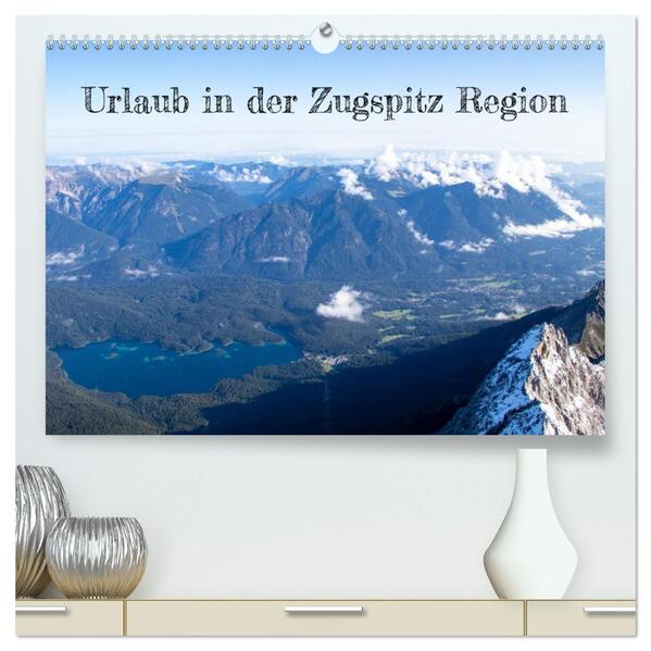 Urlaub in der Zugspitz Region (hochwertiger Premium Wandkalender 2026 DIN A2 quer) Kunstdruck in Hochglanz