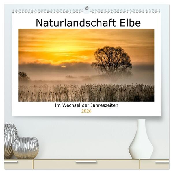 Naturlandschaft Elbe - Im Wechsel der Jahreszeiten (hochwertiger Premium Wandkalender 2026 DIN A2 quer) Kunstdruck in Hochglanz
