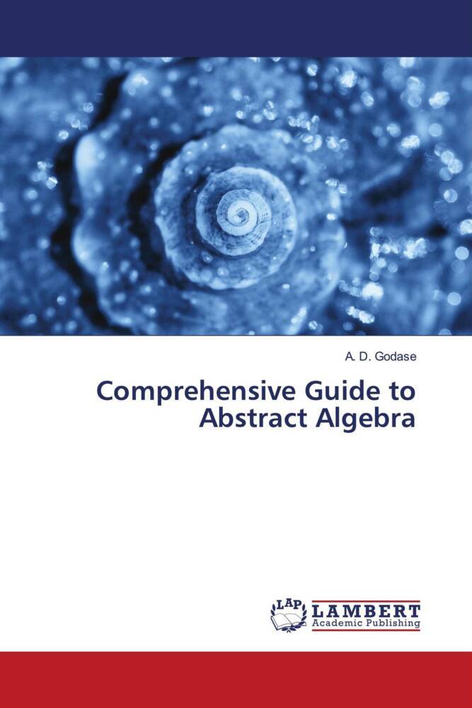 Comprehensive Guide to Abstract Algebra