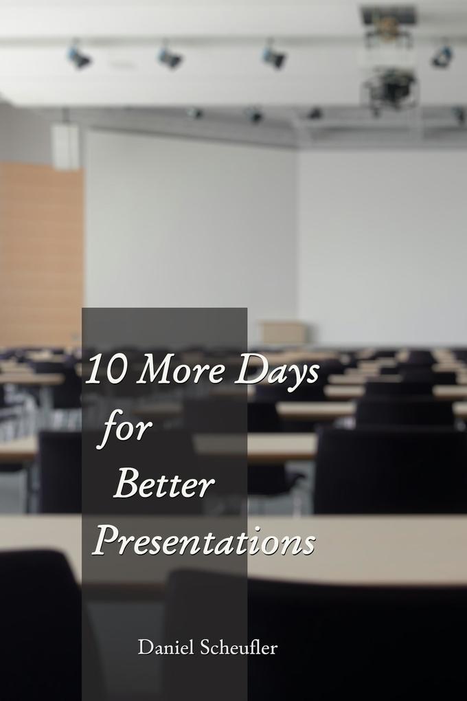 10 More Days to Better Presentations (10 Days to Better Presentations #2)