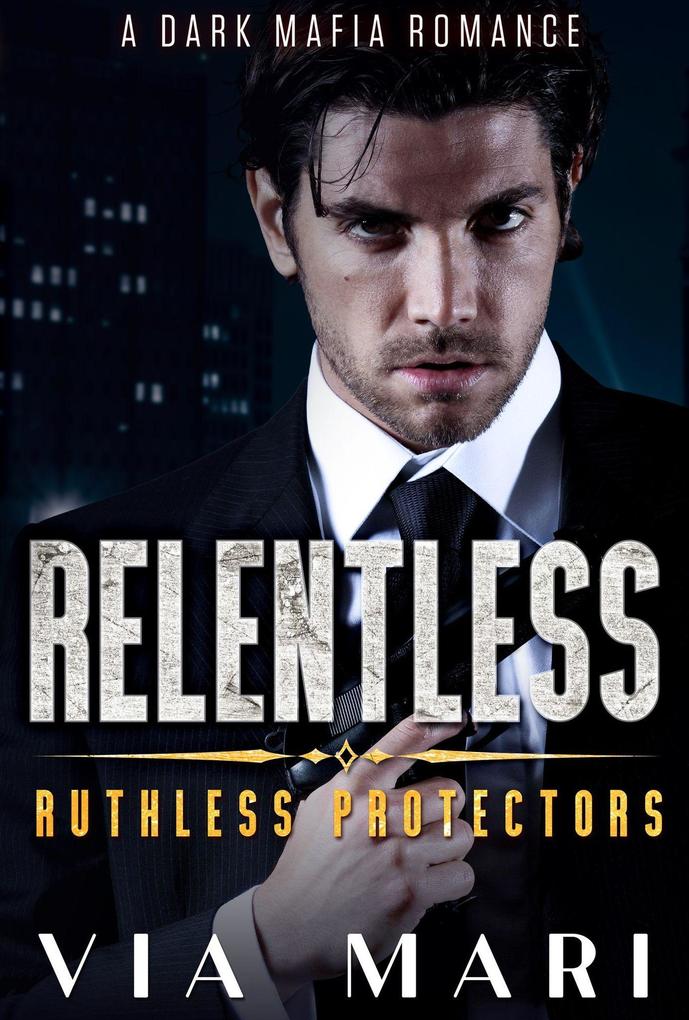 Relentless (Ruthless Protectors #4)