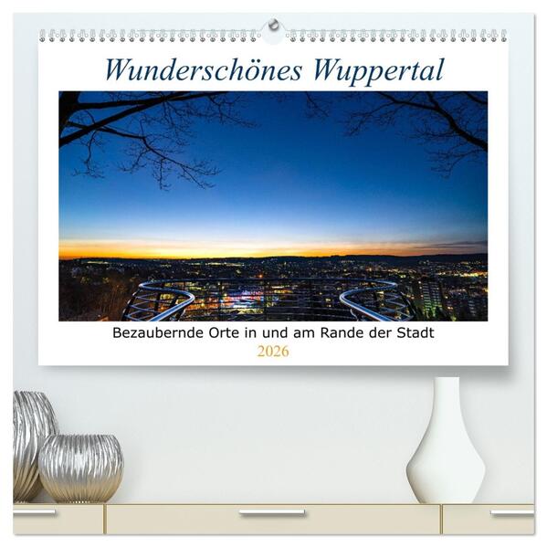 Wunderschönes Wuppertal - Bezaubernde Orte in und am Rande der Stadt (hochwertiger Premium Wandkalender 2026 DIN A2 quer) Kunstdruck in Hochglanz