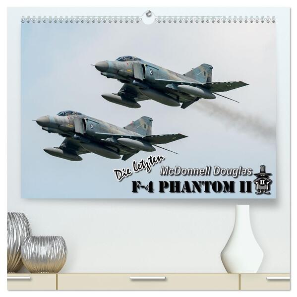 Die letzten McDonnell Douglas F-4 Phantom II (hochwertiger Premium Wandkalender 2026 DIN A2 quer) Kunstdruck in Hochglanz