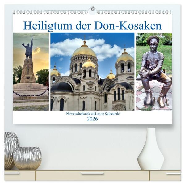 Heiligtum der Don-Kosaken - Nowotscherkassk und seine Kathedrale (hochwertiger Premium Wandkalender 2026 DIN A2 quer) Kunstdruck in Hochglanz