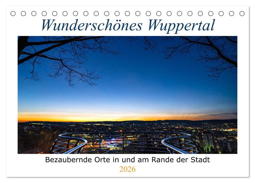 Wunderschönes Wuppertal - Bezaubernde Orte in und am Rande der Stadt (Tischkalender 2026 DIN A5 quer) CALVENDO Monatskalender
