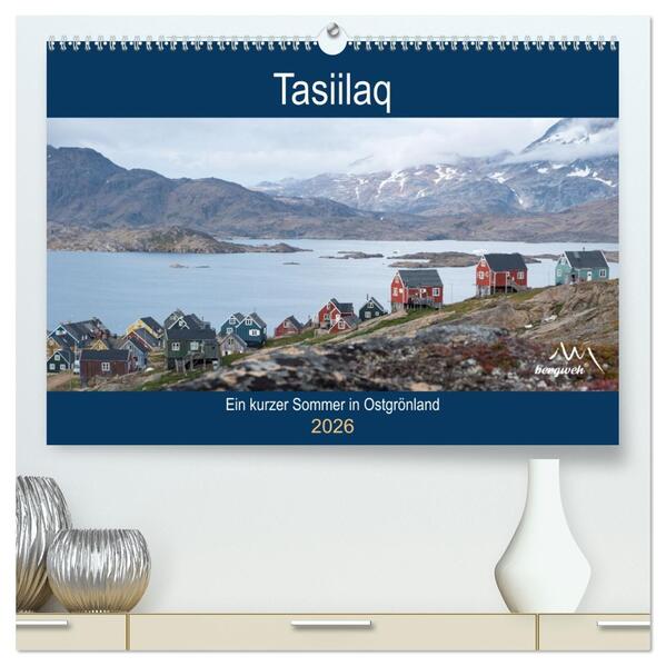 Tasiilaq - Ein kurzer Sommer in Ostgrönland (hochwertiger Premium Wandkalender 2026 DIN A2 quer) Kunstdruck in Hochglanz