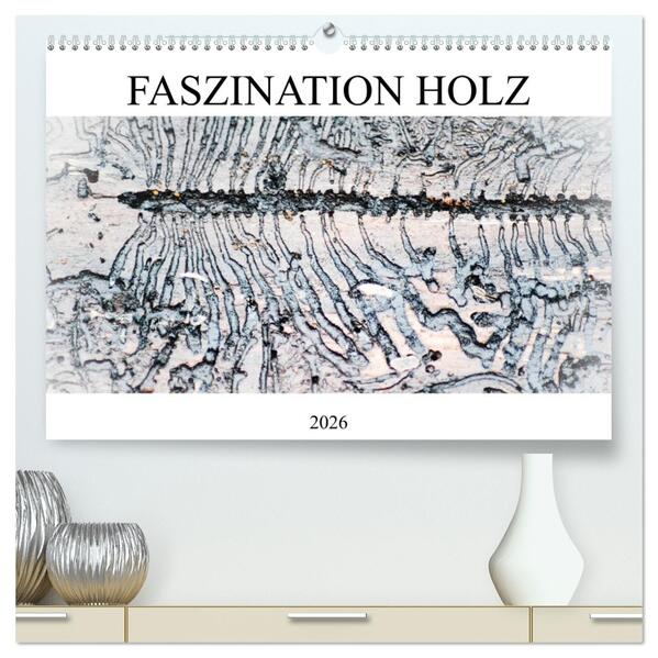 Faszination Holz (hochwertiger Premium Wandkalender 2026 DIN A2 quer) Kunstdruck in Hochglanz