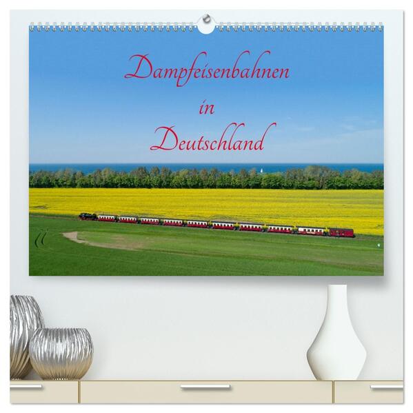 Dampfeisenbahnen in Deutschland (hochwertiger Premium Wandkalender 2026 DIN A2 quer) Kunstdruck in Hochglanz