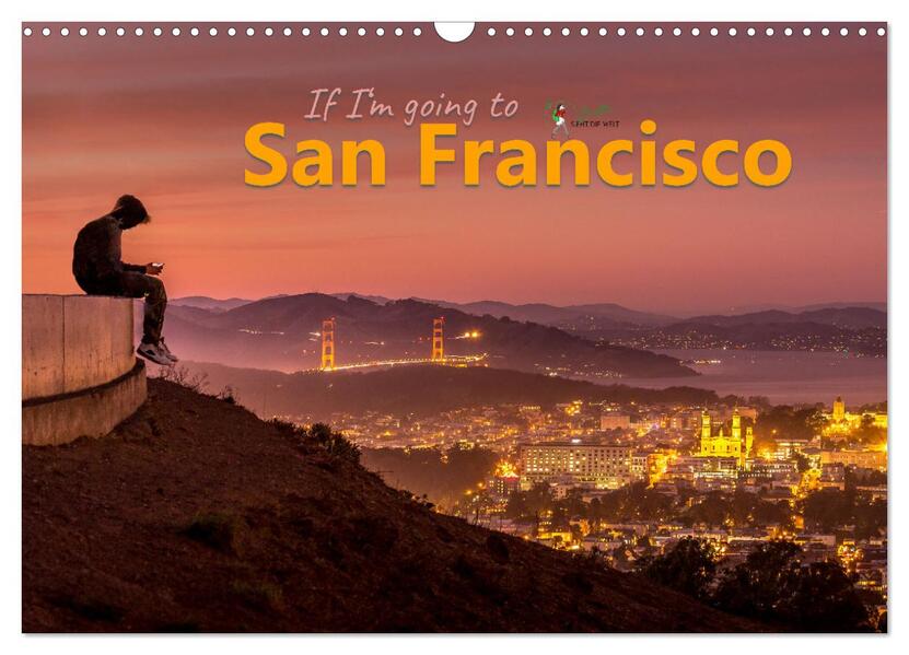 If I'm going to San Francisco (Wandkalender 2026 DIN A3 quer) CALVENDO Monatskalender