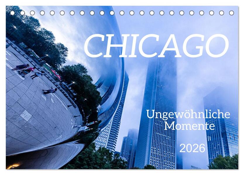 CHICAGO Ungewöhnliche Momente (Tischkalender 2026 DIN A5 quer) CALVENDO Monatskalender
