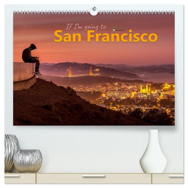 If I'm going to San Francisco (hochwertiger Premium Wandkalender 2026 DIN A2 quer) Kunstdruck in Hochglanz