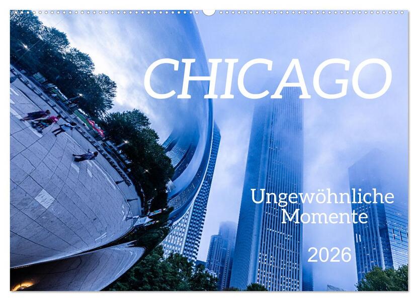 CHICAGO Ungewöhnliche Momente (Wandkalender 2026 DIN A2 quer) CALVENDO Monatskalender