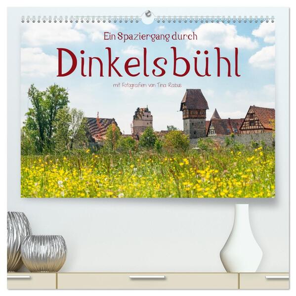 Ein Spaziergang durch Dinkelsbühl (hochwertiger Premium Wandkalender 2026 DIN A2 quer) Kunstdruck in Hochglanz