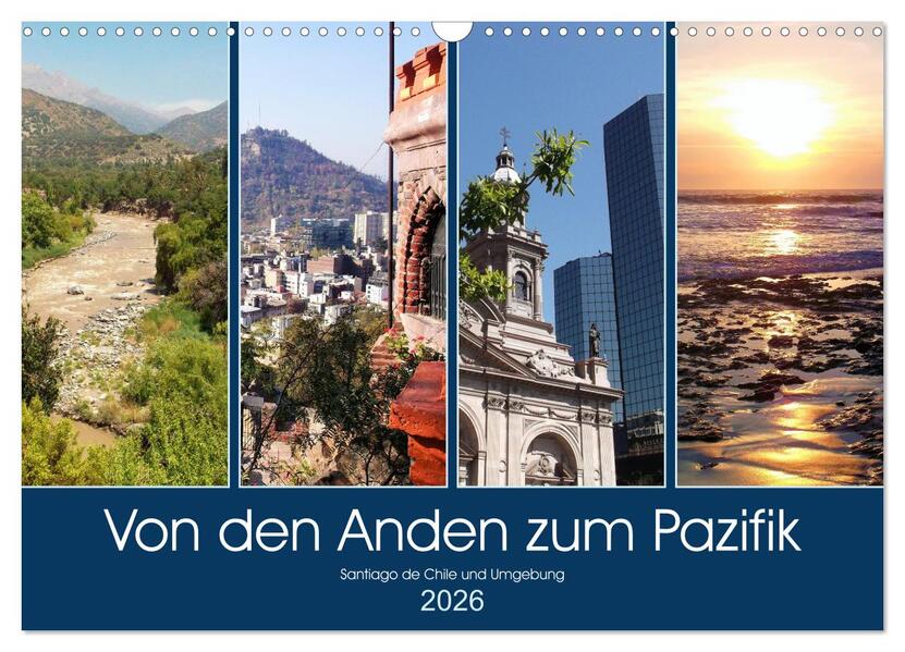 Von den Anden zum Pazifik - Santiago de Chile und Umgebung (Wandkalender 2026 DIN A3 quer) CALVENDO Monatskalender