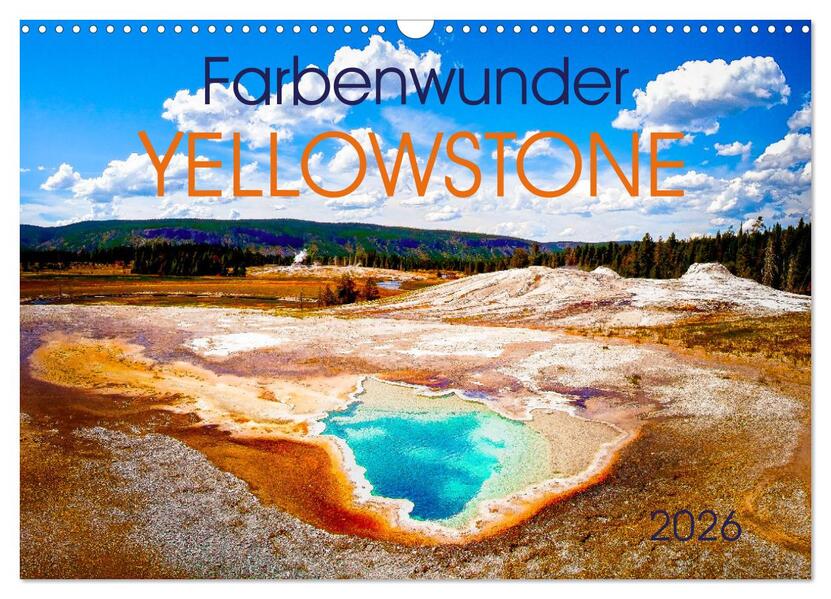 Farbenwunder Yellowstone (Wandkalender 2026 DIN A3 quer) CALVENDO Monatskalender