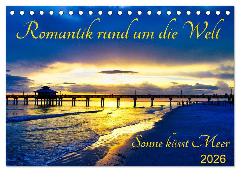 Romantik rund um die Welt - Sonne küsst Meer (Tischkalender 2026 DIN A5 quer) CALVENDO Monatskalender