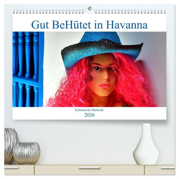 Gut BeHütet in Havanna - Kubanische Hutmode (hochwertiger Premium Wandkalender 2026 DIN A2 quer) Kunstdruck in Hochglanz