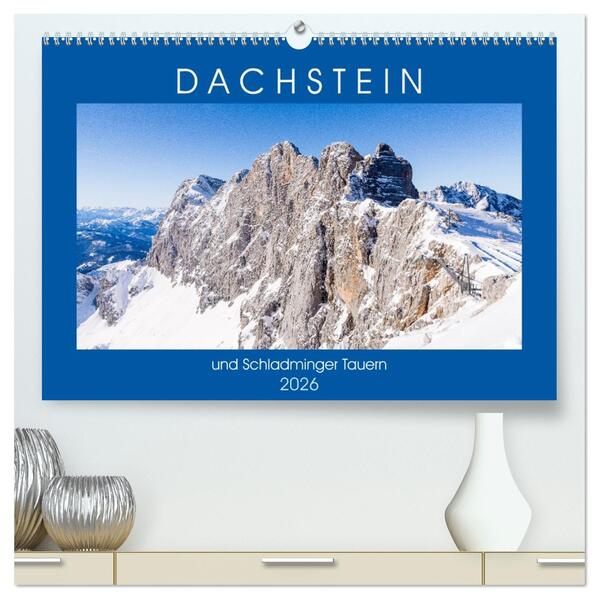 Dachstein und Schladminger Tauern (hochwertiger Premium Wandkalender 2026 DIN A2 quer) Kunstdruck in Hochglanz